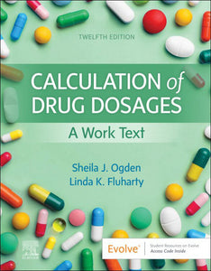 Calculation of Drug Dosages 12th edition by Sheila J. Ogden 9780323826228 *69e