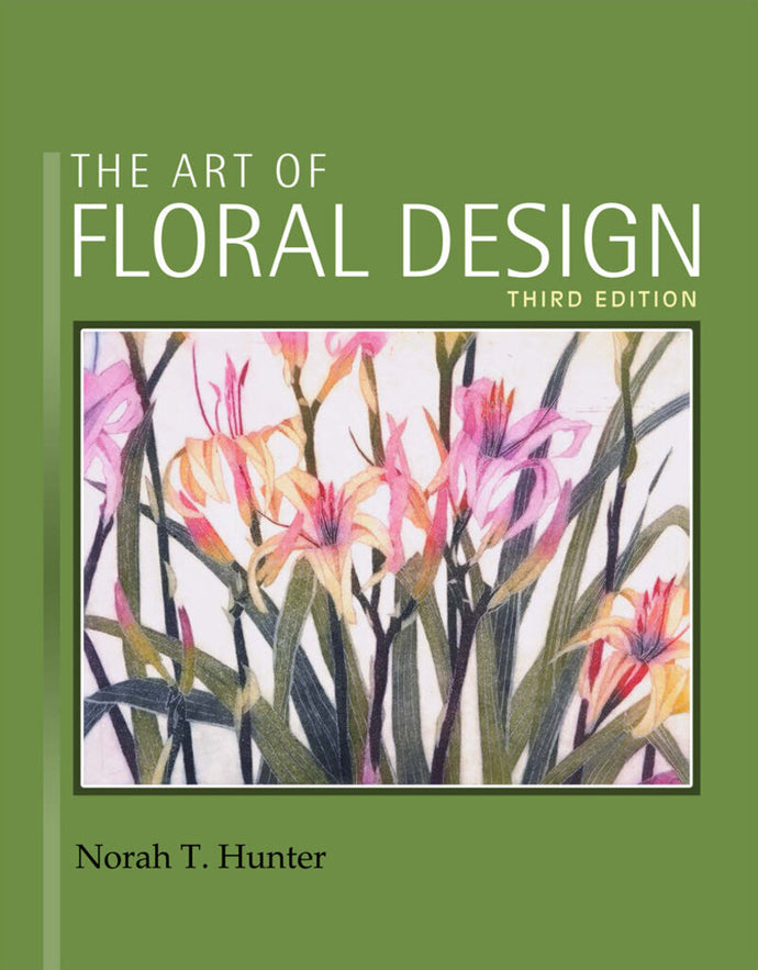 *PRE-ORDER 4-10 BUSINESS DAYS* The Art of Floral Design 3rd edition by Norah T. Hunter 9781418063030 *28c [ZZ]