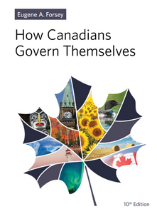 How Canadians Govern Themselves 10th Edition by Eugene A. Forsey - Print and Bind *13d